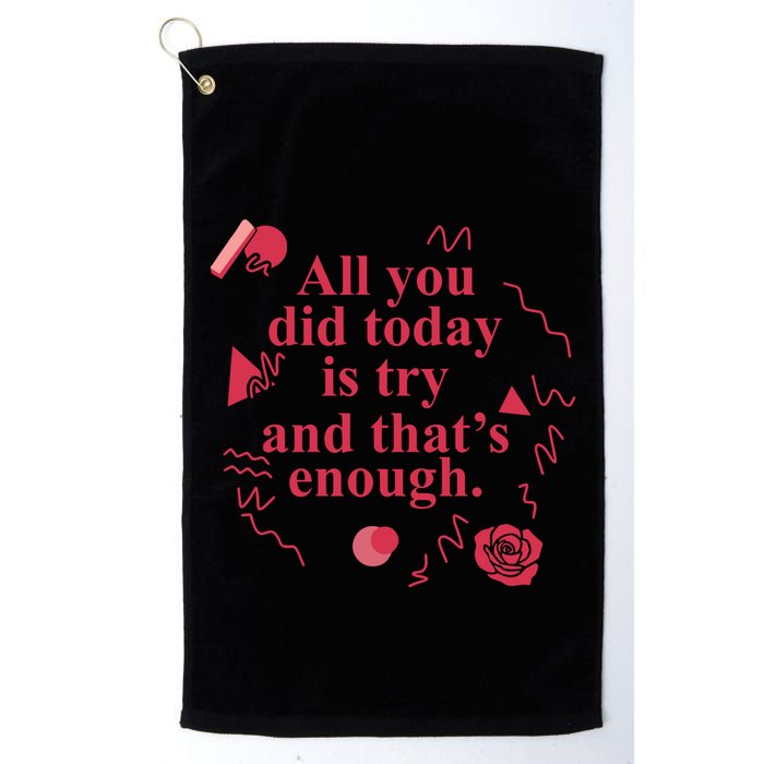All You Did Today Is Try And That Enough Golf Towel