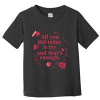 All You Did Today Is Try And That Enough Toddler T-Shirt