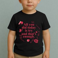 All You Did Today Is Try And That Enough Toddler T-Shirt