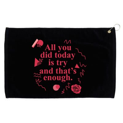All You Did Today Is Try And That Enough Grommeted Golf Towel