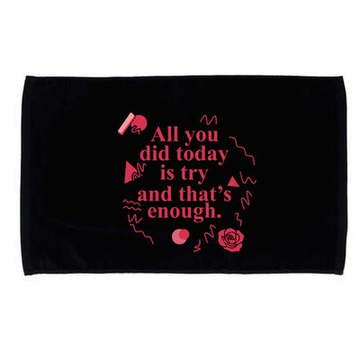 All You Did Today Is Try And That Enough Microfiber Hand Towel