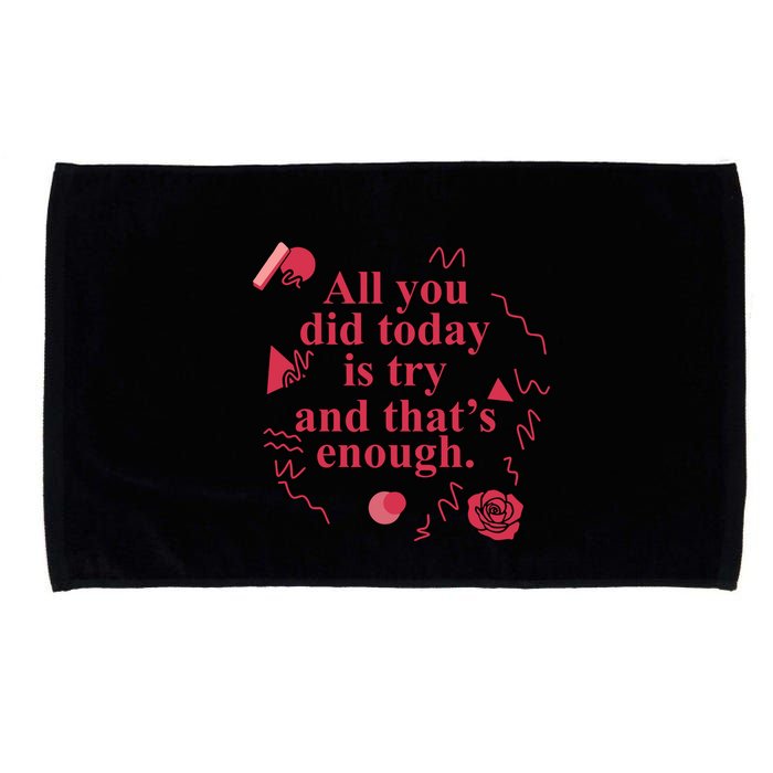 All You Did Today Is Try And That Enough Microfiber Hand Towel