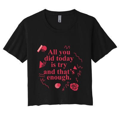 All You Did Today Is Try And That Enough Crop Top