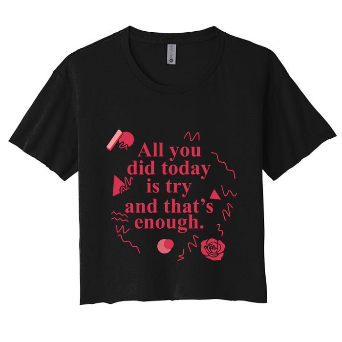 All You Did Today Is Try And That Enough Crop Top
