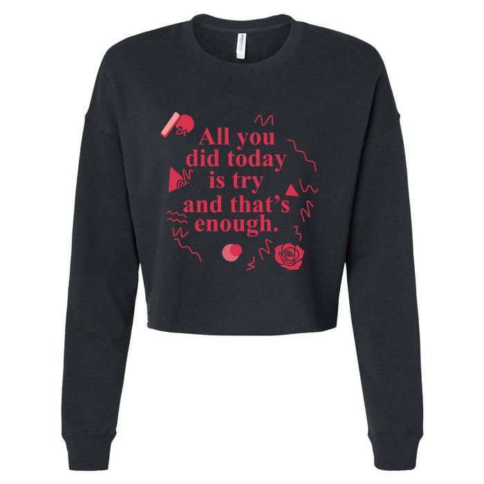 All You Did Today Is Try And That Enough Cropped Pullover Crew