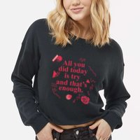 All You Did Today Is Try And That Enough Cropped Pullover Crew