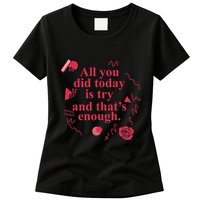 All You Did Today Is Try And That Enough Womens T-Shirt