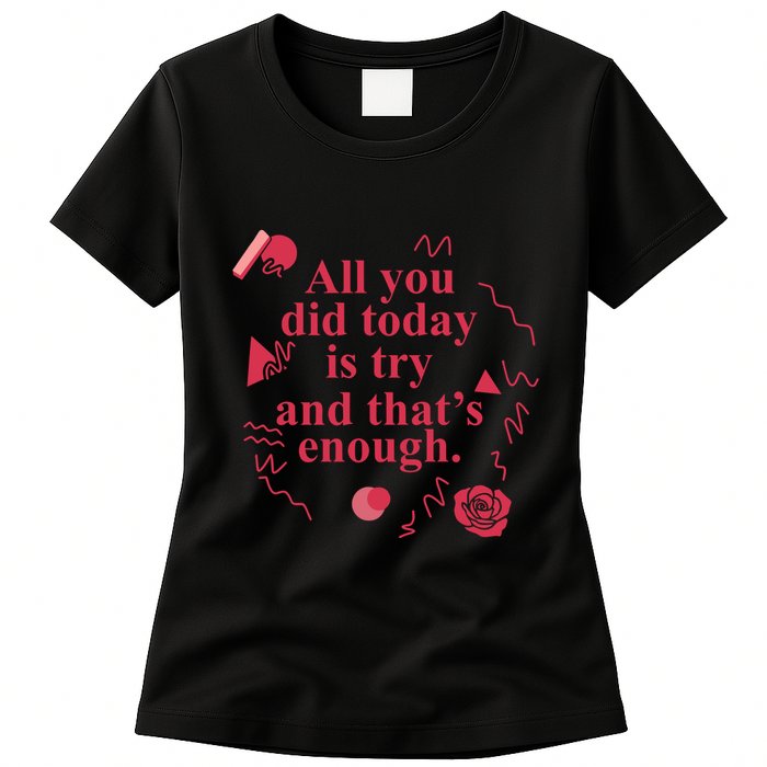 All You Did Today Is Try And That Enough Womens T-Shirt