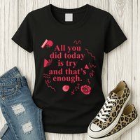 All You Did Today Is Try And That Enough Womens T-Shirt