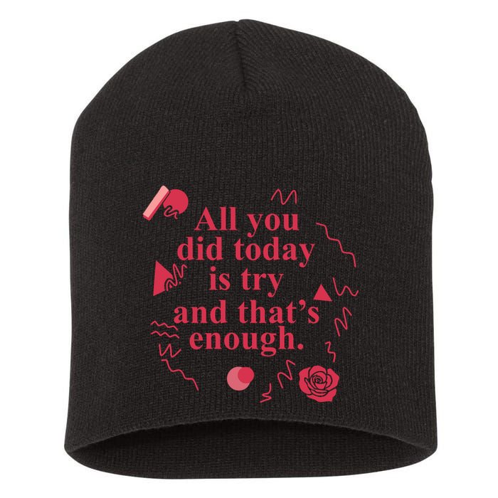 All You Did Today Is Try And That Enough Short Acrylic Beanie