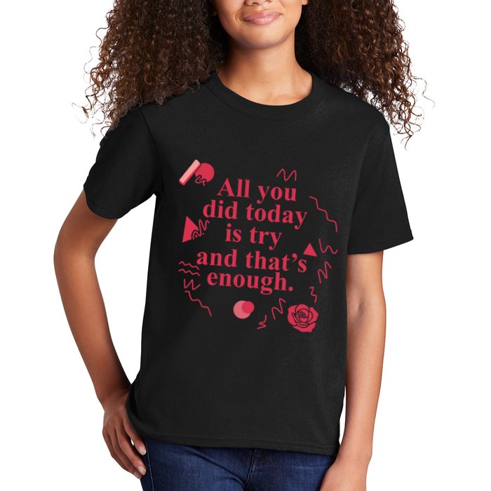 All You Did Today Is Try And That Enough Kids T-Shirt
