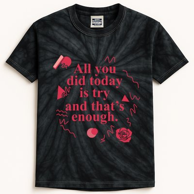 All You Did Today Is Try And That Enough Kids Tie-Dye T-Shirt