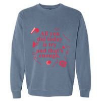 All You Did Today Is Try And That Enough Garment-Dyed Sweatshirt