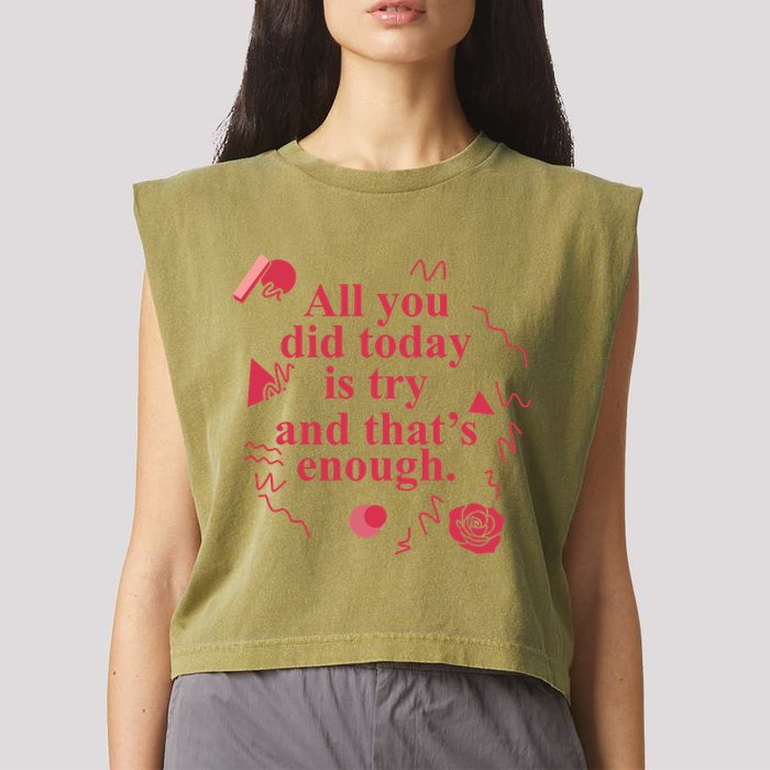 All You Did Today Is Try And That Enough Garment-Dyed Women's Muscle Tee