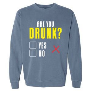 Are You Drunk No Yes Bar Party Pub Alcohol Cute Gift Garment-Dyed Sweatshirt