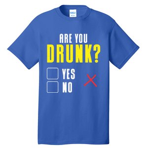 Are You Drunk No Yes Bar Party Pub Alcohol Cute Gift Tall T-Shirt