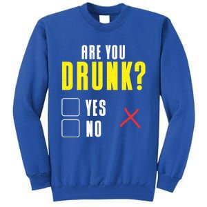 Are You Drunk No Yes Bar Party Pub Alcohol Cute Gift Tall Sweatshirt