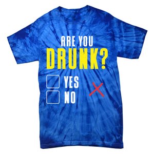 Are You Drunk No Yes Bar Party Pub Alcohol Cute Gift Tie-Dye T-Shirt