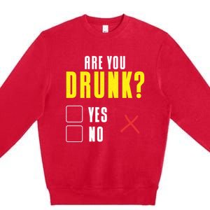 Are You Drunk No Yes Bar Party Pub Alcohol Cute Gift Premium Crewneck Sweatshirt