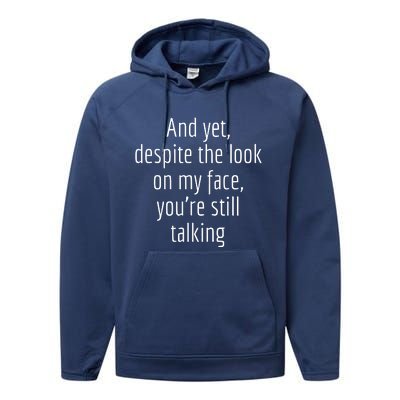 And Yet Despite The Look On My Face YouRe Still Talking Performance Fleece Hoodie