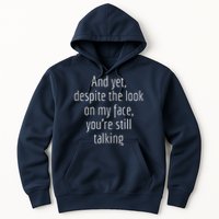 And Yet Despite The Look On My Face YouRe Still Talking Hoodie