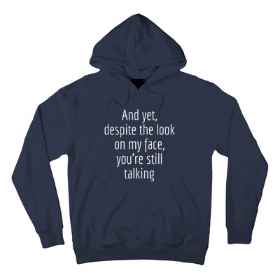 And Yet Despite The Look On My Face YouRe Still Talking Hoodie