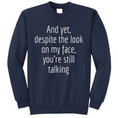 And Yet Despite The Look On My Face YouRe Still Talking Sweatshirt