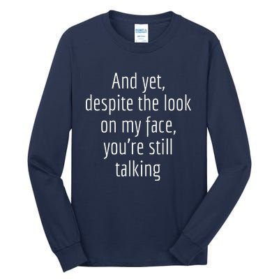 And Yet Despite The Look On My Face YouRe Still Talking Tall Long Sleeve T-Shirt