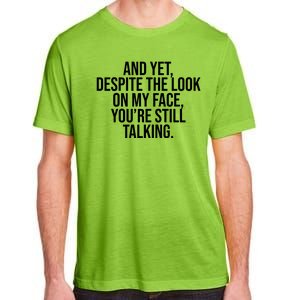 And Yet Despite The Look On My Face YouRe Still Talking Funny Adult ChromaSoft Performance T-Shirt