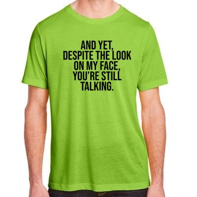 And Yet Despite The Look On My Face YouRe Still Talking Funny Adult ChromaSoft Performance T-Shirt