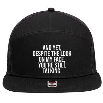 And Yet Despite The Look On My Face YouRe Still Talking Funny 7 Panel Mesh Trucker Snapback Hat