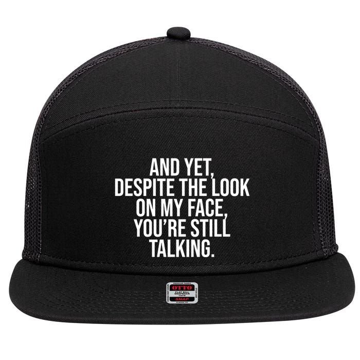 And Yet Despite The Look On My Face YouRe Still Talking Funny 7 Panel Mesh Trucker Snapback Hat