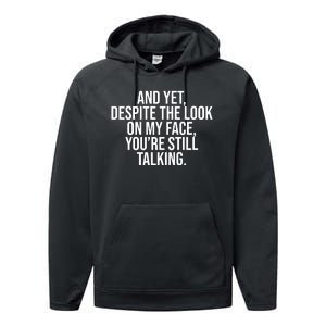 And Yet Despite The Look On My Face YouRe Still Talking Funny Performance Fleece Hoodie