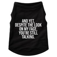 And Yet Despite The Look On My Face YouRe Still Talking Funny Doggie Tank