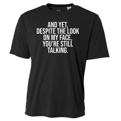 And Yet Despite The Look On My Face YouRe Still Talking Funny Cooling Performance Crew T-Shirt