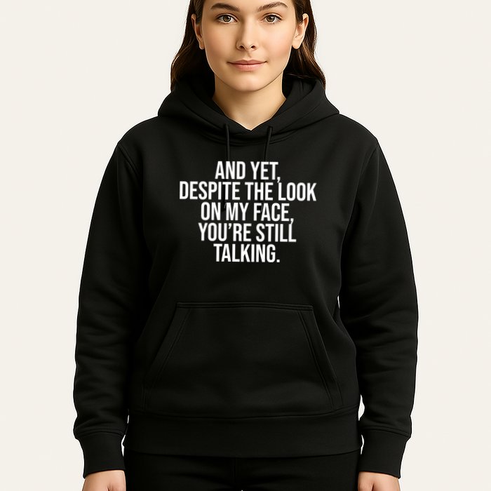 And Yet Despite The Look On My Face YouRe Still Talking Funny Hoodie