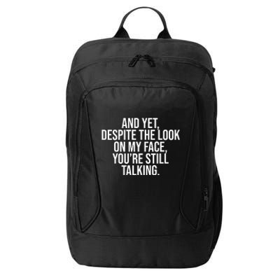 And Yet Despite The Look On My Face YouRe Still Talking Funny City Backpack