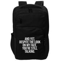 And Yet Despite The Look On My Face YouRe Still Talking Funny Impact Tech Backpack