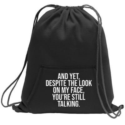 And Yet Despite The Look On My Face YouRe Still Talking Funny Sweatshirt Cinch Pack Bag