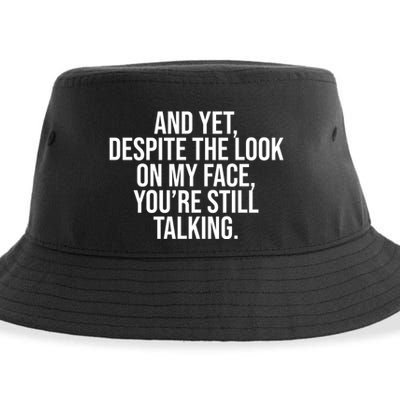 And Yet Despite The Look On My Face YouRe Still Talking Funny Sustainable Bucket Hat