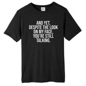 And Yet Despite The Look On My Face YouRe Still Talking Funny Tall Fusion ChromaSoft Performance T-Shirt