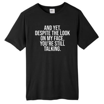 And Yet Despite The Look On My Face YouRe Still Talking Funny Tall Fusion ChromaSoft Performance T-Shirt