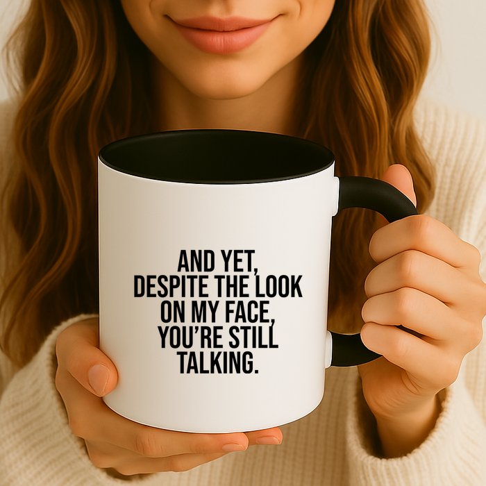 And Yet Despite The Look On My Face YouRe Still Talking Funny Mug
