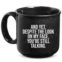And Yet Despite The Look On My Face YouRe Still Talking Funny 15oz Campfire Ceramic Mug