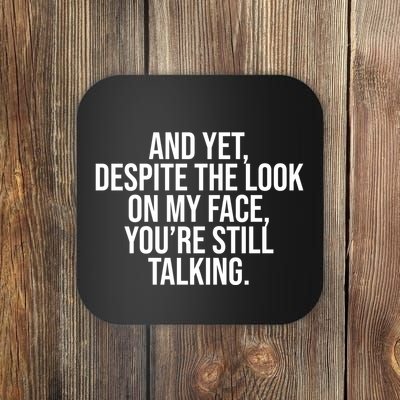 And Yet Despite The Look On My Face YouRe Still Talking Funny Coaster