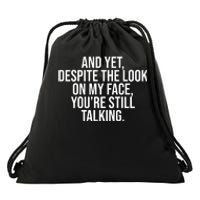 And Yet Despite The Look On My Face YouRe Still Talking Funny Drawstring Bag