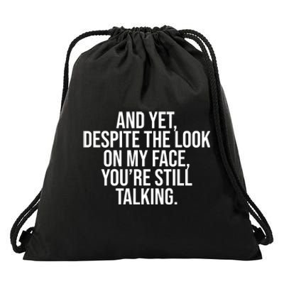 And Yet Despite The Look On My Face YouRe Still Talking Funny Drawstring Bag