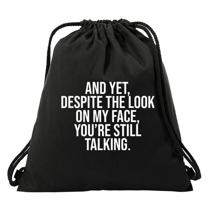 And Yet Despite The Look On My Face YouRe Still Talking Funny Drawstring Bag