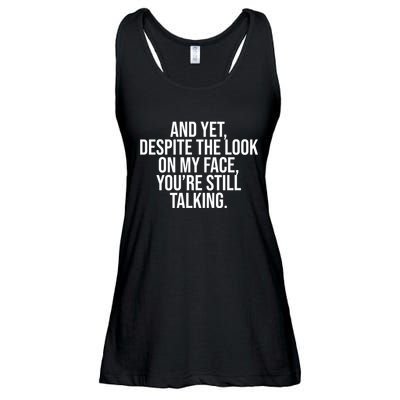 And Yet Despite The Look On My Face YouRe Still Talking Funny Ladies Essential Flowy Tank