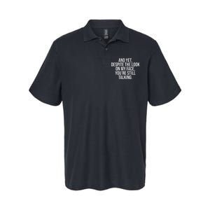 And Yet Despite The Look On My Face YouRe Still Talking Funny Softstyle Adult Sport Polo